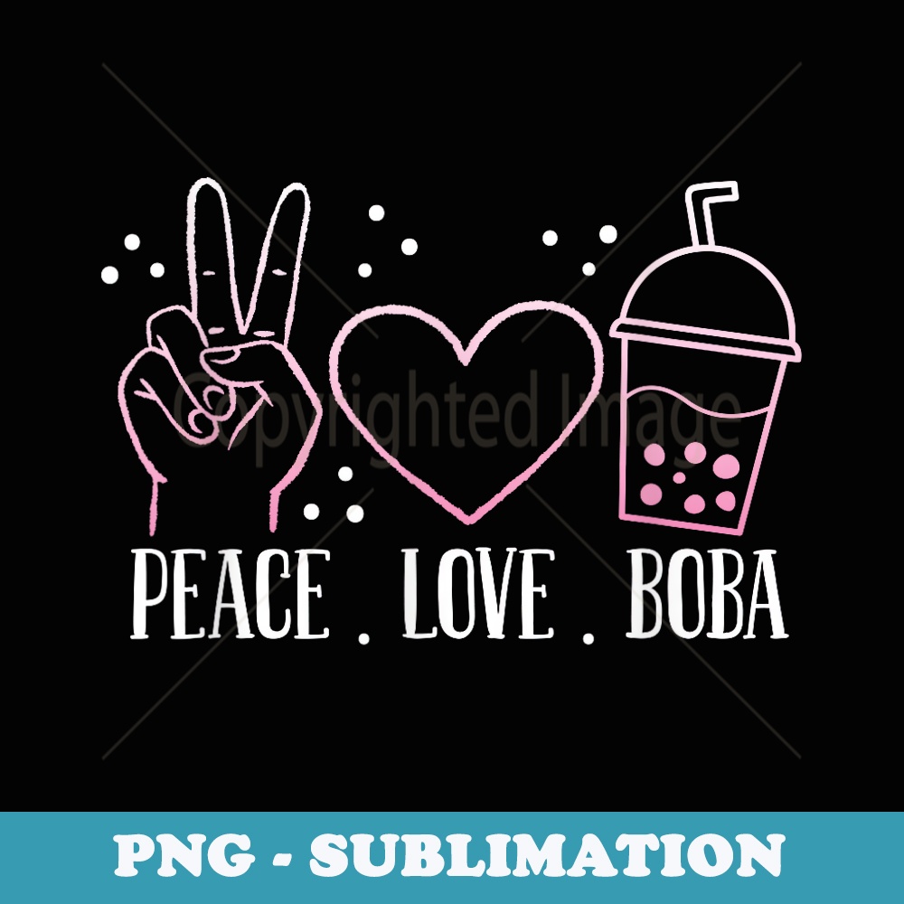 Peace Love Boba Bubble Tea Drink Tapioca Boba Tea Lover - Premium PNG Sublimation File