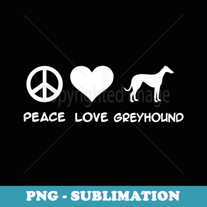 Peace, Love, Greyhound - Aesthetic Sublimation Digital File