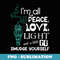 I'm All Peace Love Light And A Little Go Smudge Yourself - Special Edition Sublimation PNG File