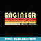 ENGINEER Funny Job Title Profession Birthday Worker Idea - Decorative Sublimation PNG File