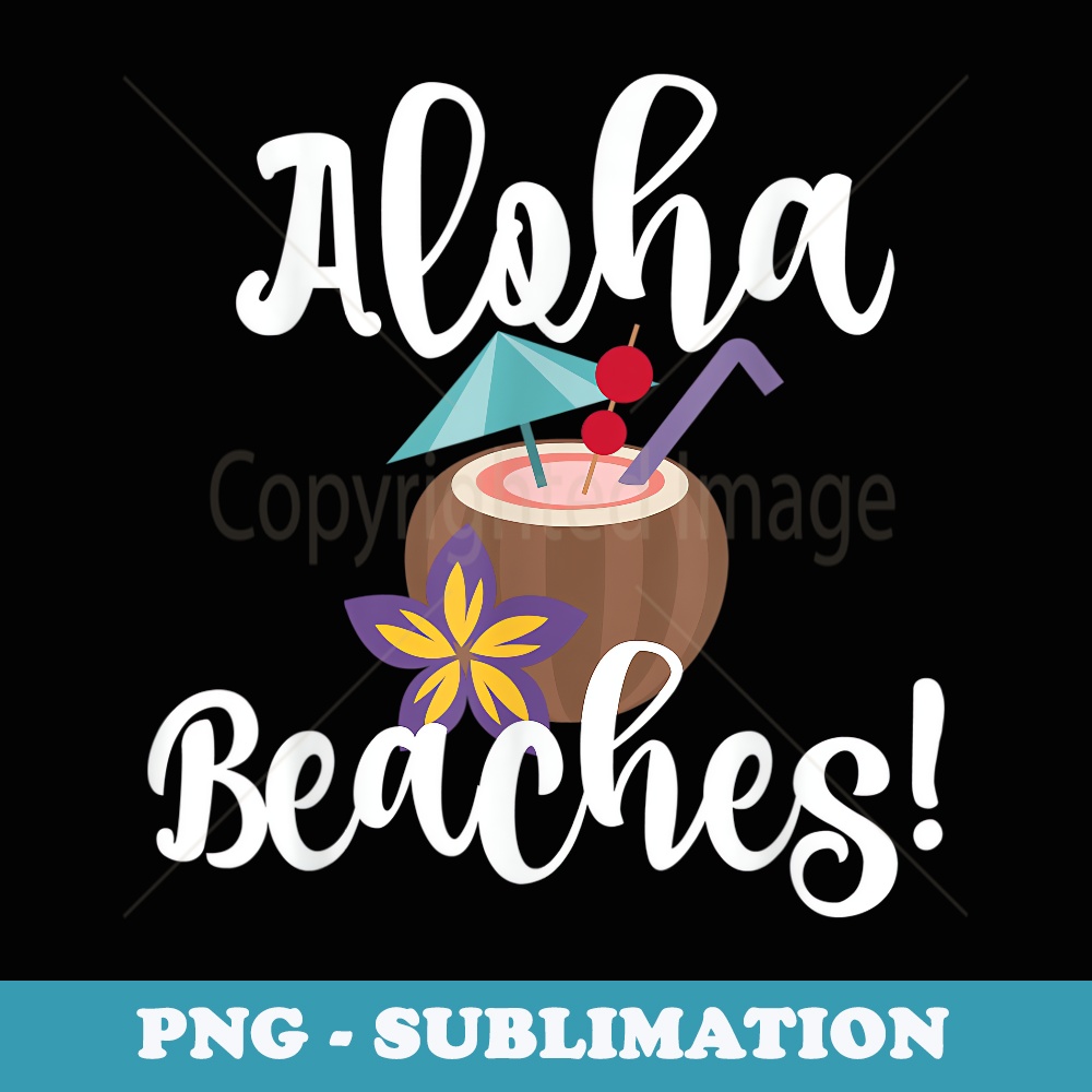 Aloha Beaches Funny Beach Coconut Umbrella Drink - Instant Sublimation Digital Download