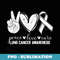 Peace Love Cure Lung Cancer Awareness - Trendy Sublimation Digital Download