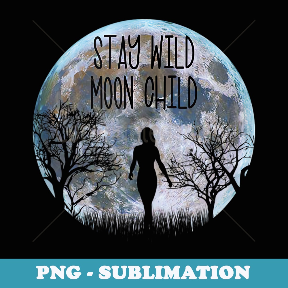 Stay Wild Moon Child Boho Peace Hippie Moon Child - Trendy Sublimation Digital Download