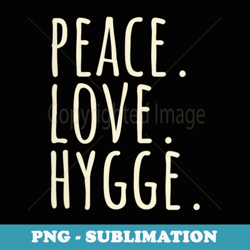 s Peace Love Hygge Warm and Cozy - PNG Sublimation Digital Download