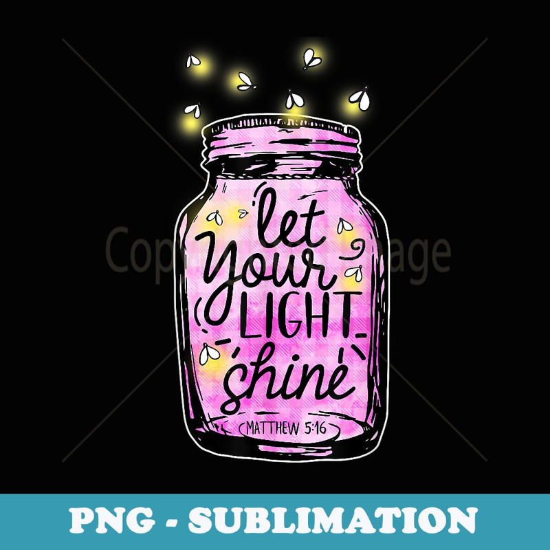 Let's Your Light Shine inspirational Saying Inspire Life - Premium Sublimation Digital Download