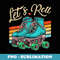 Let's Roll Roller Girl Skating Skater Skate 70s 80s Vintage - Unique Sublimation PNG Download