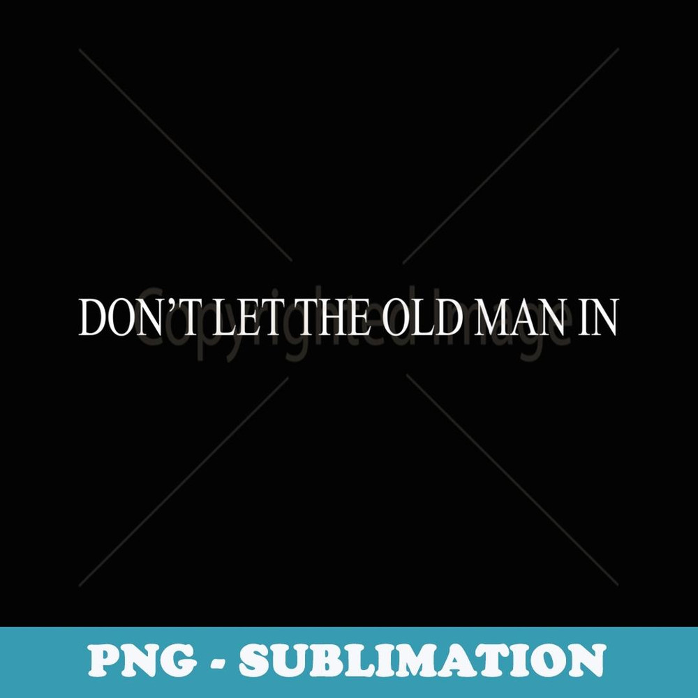 DON'T LET THE OLD MAN IN Vintage American flag - Modern Sublimation PNG File