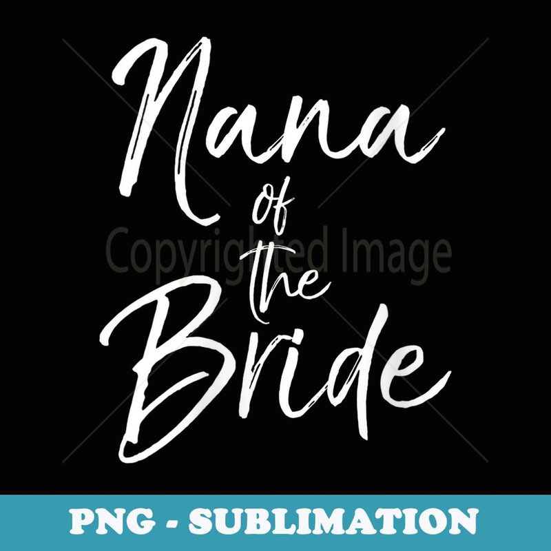 s Matching Bridal Party s for Family Nana of the Bride - Signature Sublimation PNG File