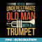 Funny Old Man Trumpet Player Saying Retro Trumpeter Vintage - Artistic Sublimation Digital File