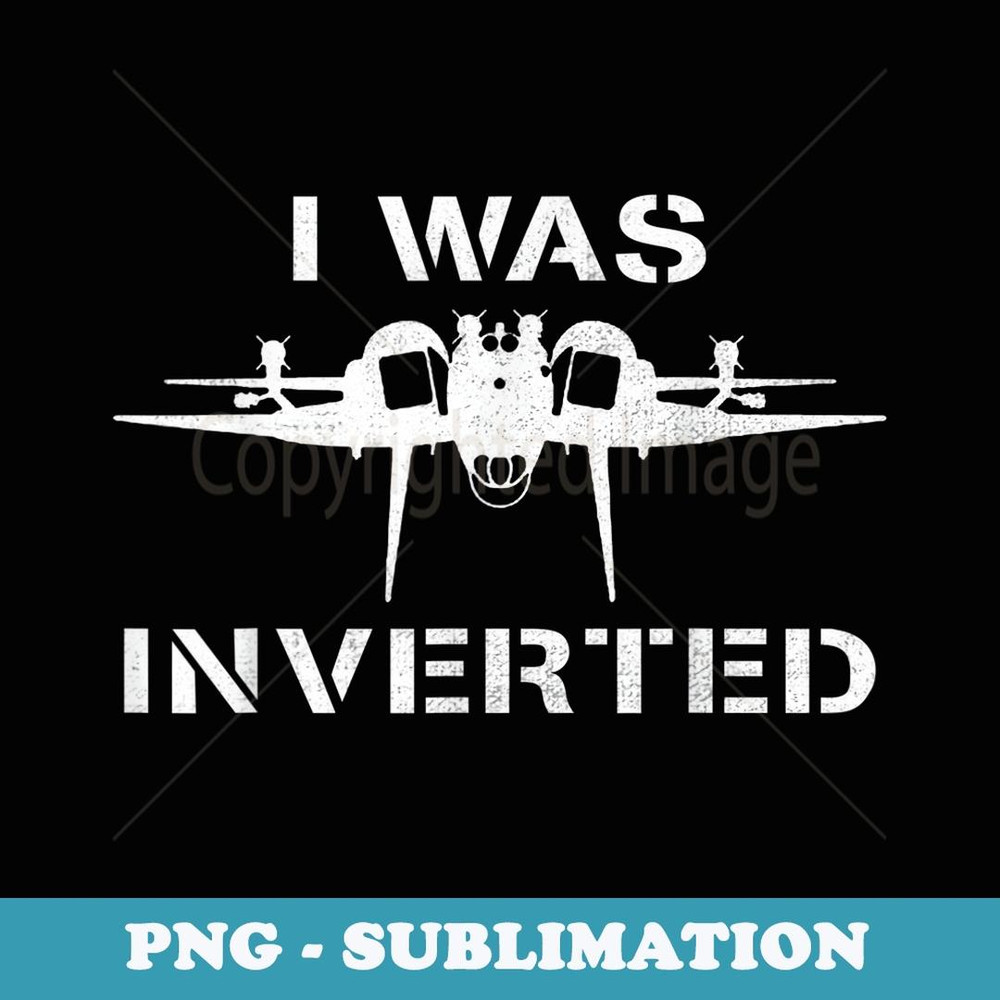 I was Inverted Funny Fighter Jet Pilot Upside Down Parody - Instant Sublimation Digital Download