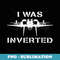 I was Inverted Funny Fighter Jet Pilot Upside Down Parody - Instant Sublimation Digital Download