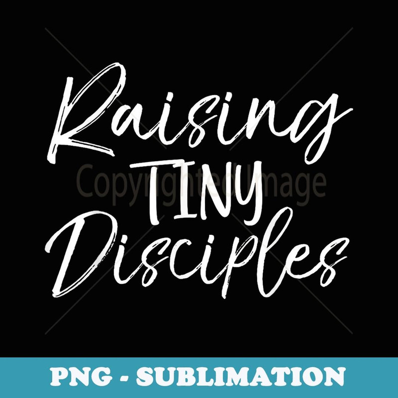 Raising Tiny Disciples Cute Christian Mom Mother - Creative Sublimation PNG Download