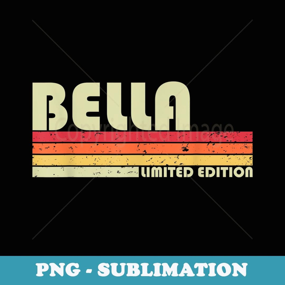 BELLA Name Personalized Retro Vintage 80s 90s Birthday - Instant Sublimation Digital Download