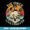 Die Once Live Forever Mushroom Skull Retro Vintage - Signature Sublimation PNG File