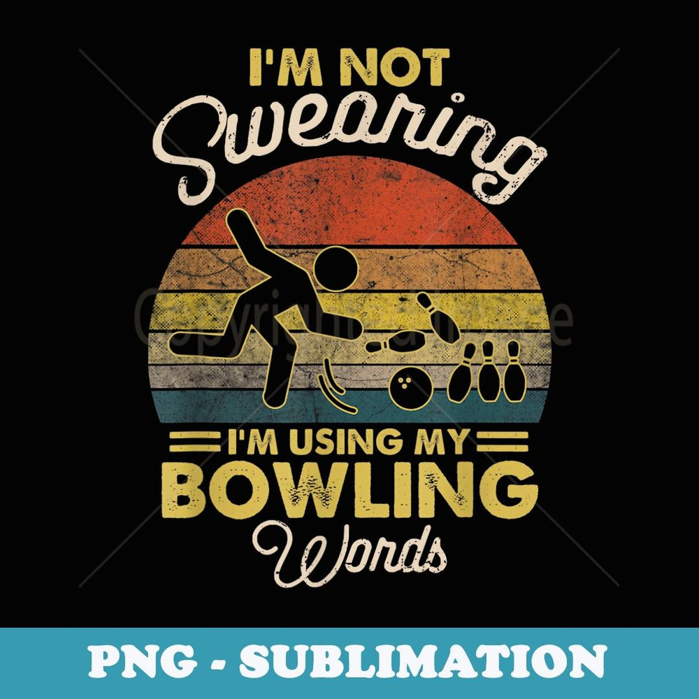 I'm Not Swearing I'm Using My Bowling Words Vintage Style - Vintage Sublimation PNG Download