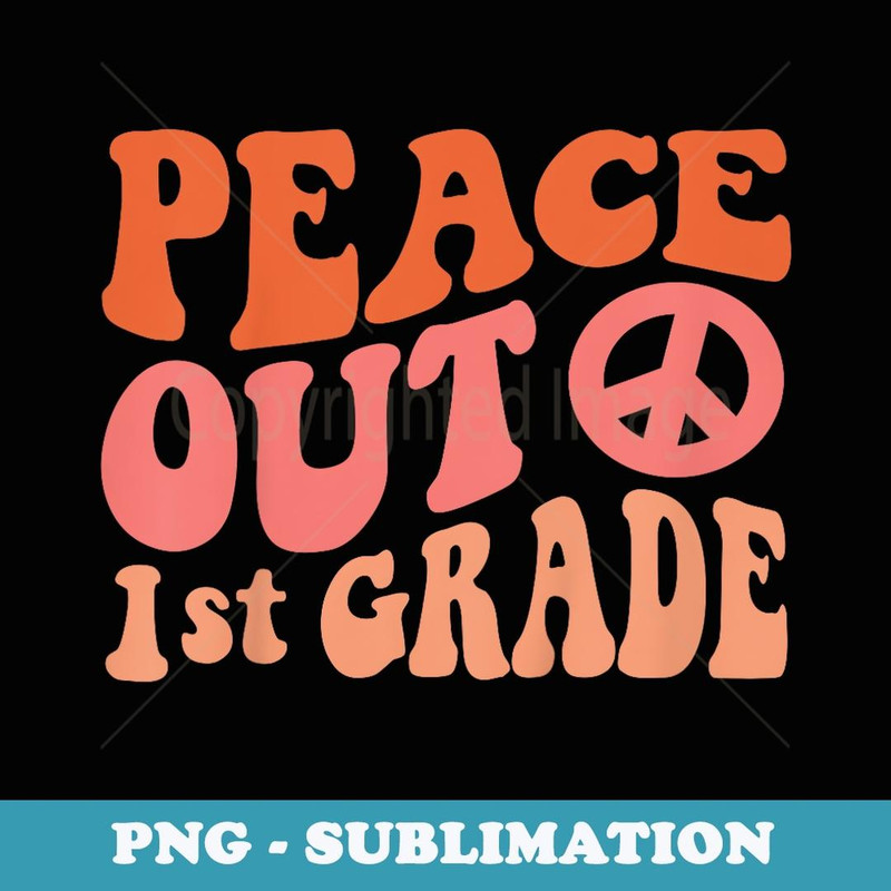 Peace Out 1st Grade Funny Retro 70's Last Day Of 1st Grade - Digital Sublimation Download File
