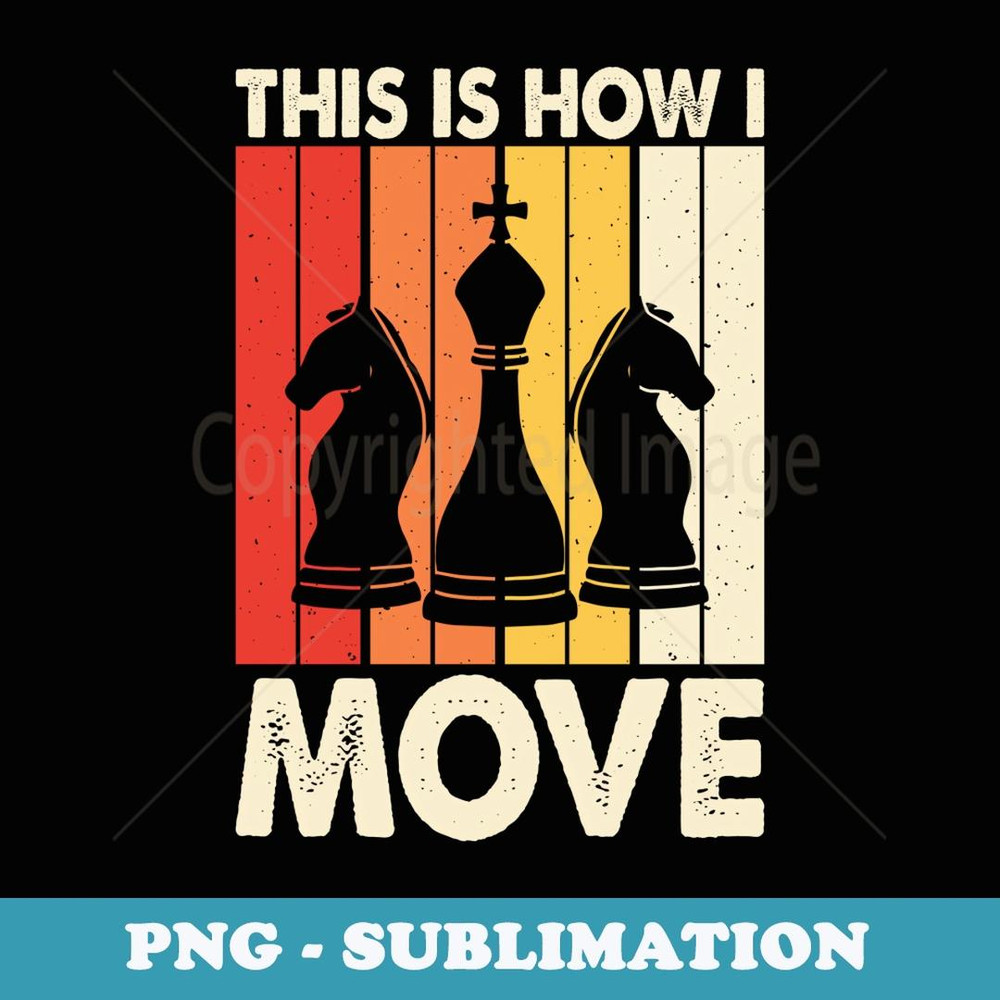 Chess This is How I Move Funny Chess Player Vintage - Creative Sublimation PNG Download