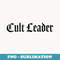 Cult Leader - Digital Sublimation Download File