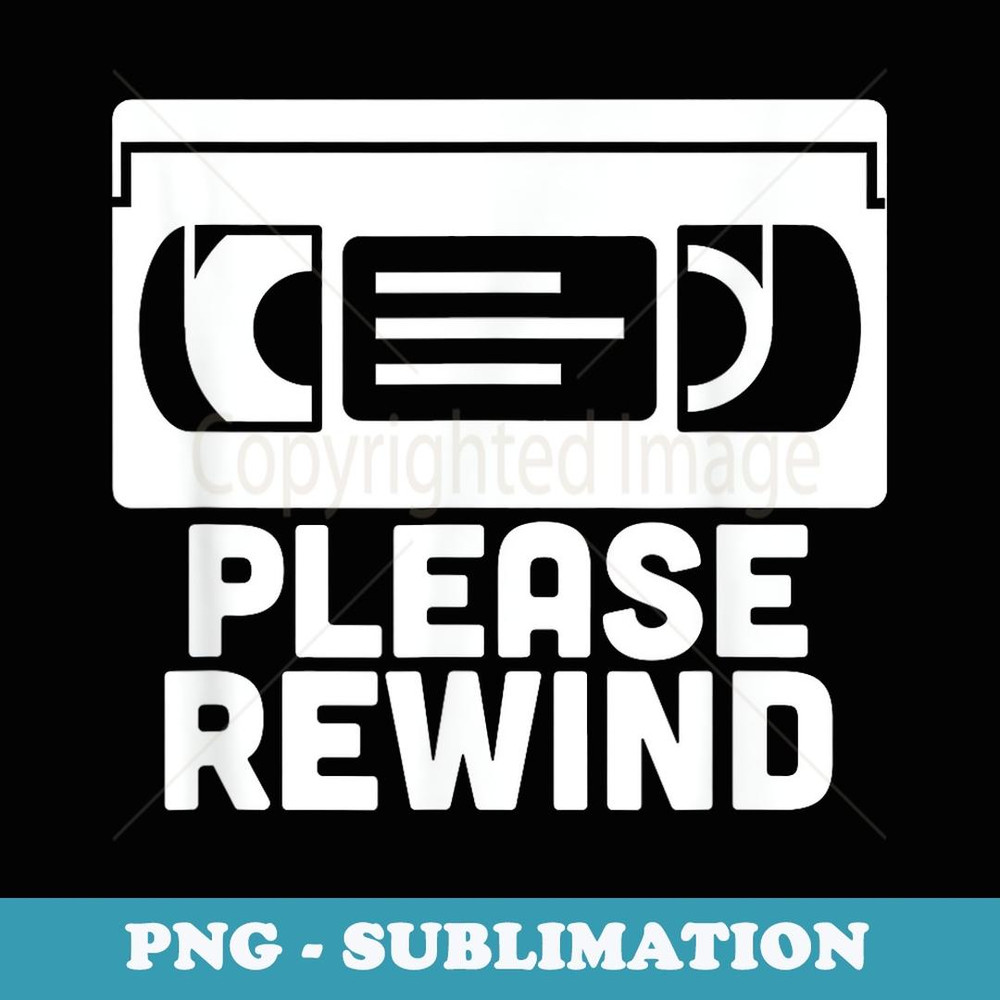VHS Please Rewind - VHS Tape VHS Player Nostalgia 80s - Instant PNG Sublimation Download