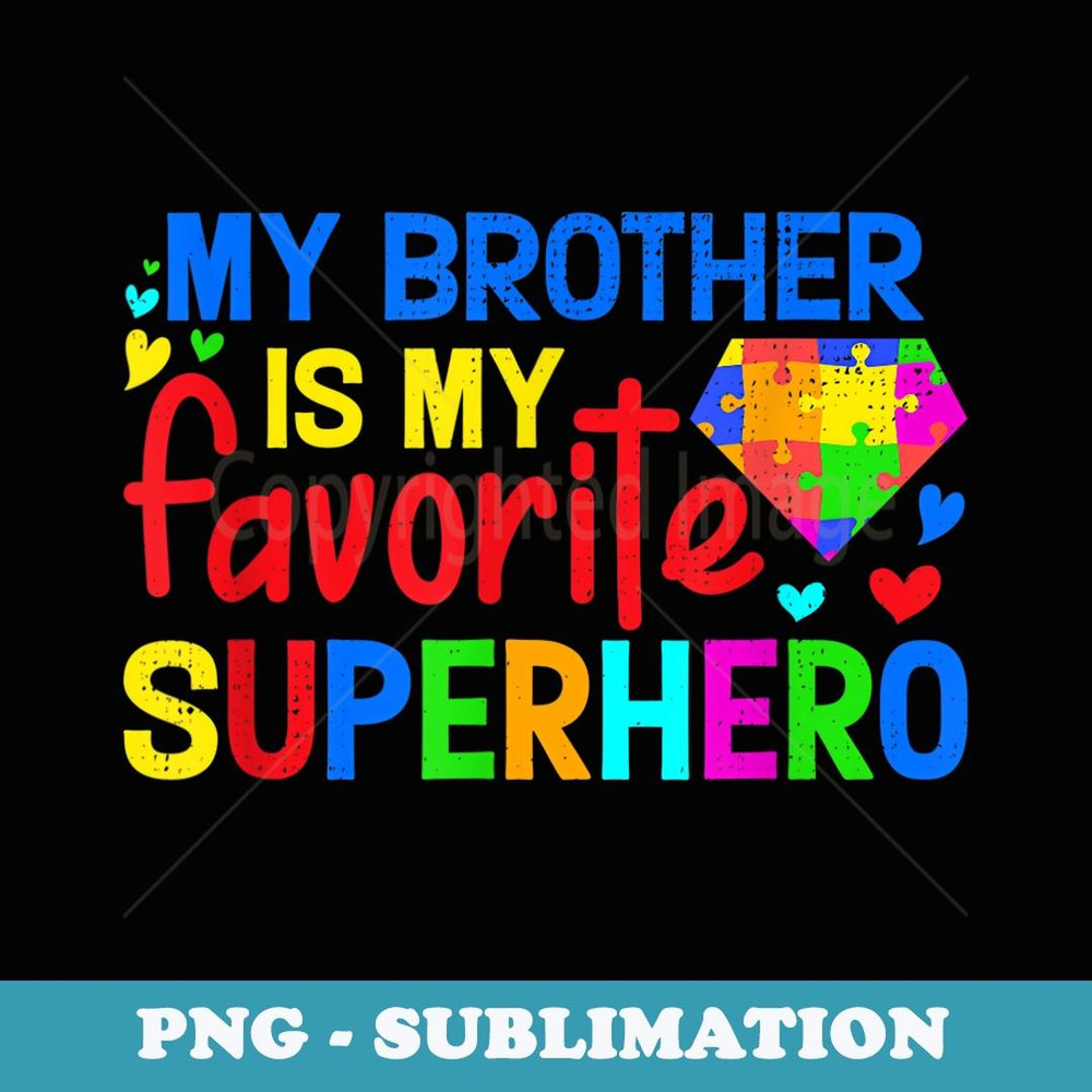 My Brother Is My Favorite Superhero Family Autism Awareness - High-Resolution PNG Sublimation File