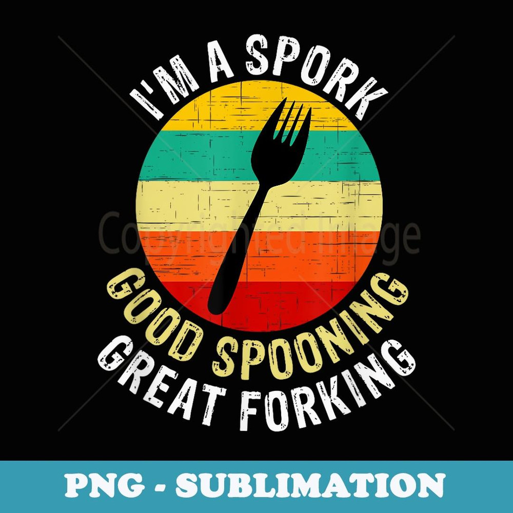 I'm a Spork Good Spooning Great Forking a Funny Vintage - Premium PNG Sublimation File