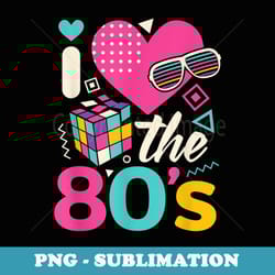i love the 80s 80s vintage clothes for and men - modern sublimation png file