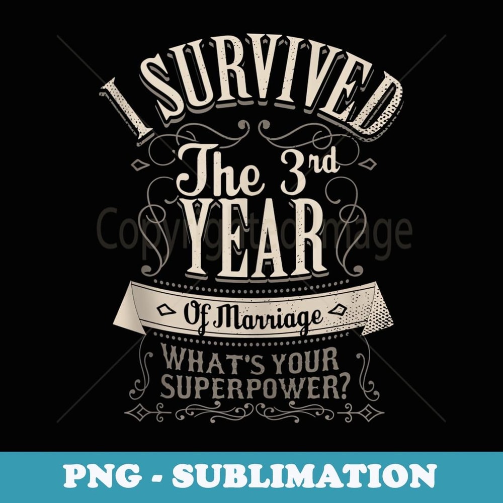 I Survived 3rd Year of Marriage 3 Wedding Anniversary s - Exclusive Sublimation Digital File