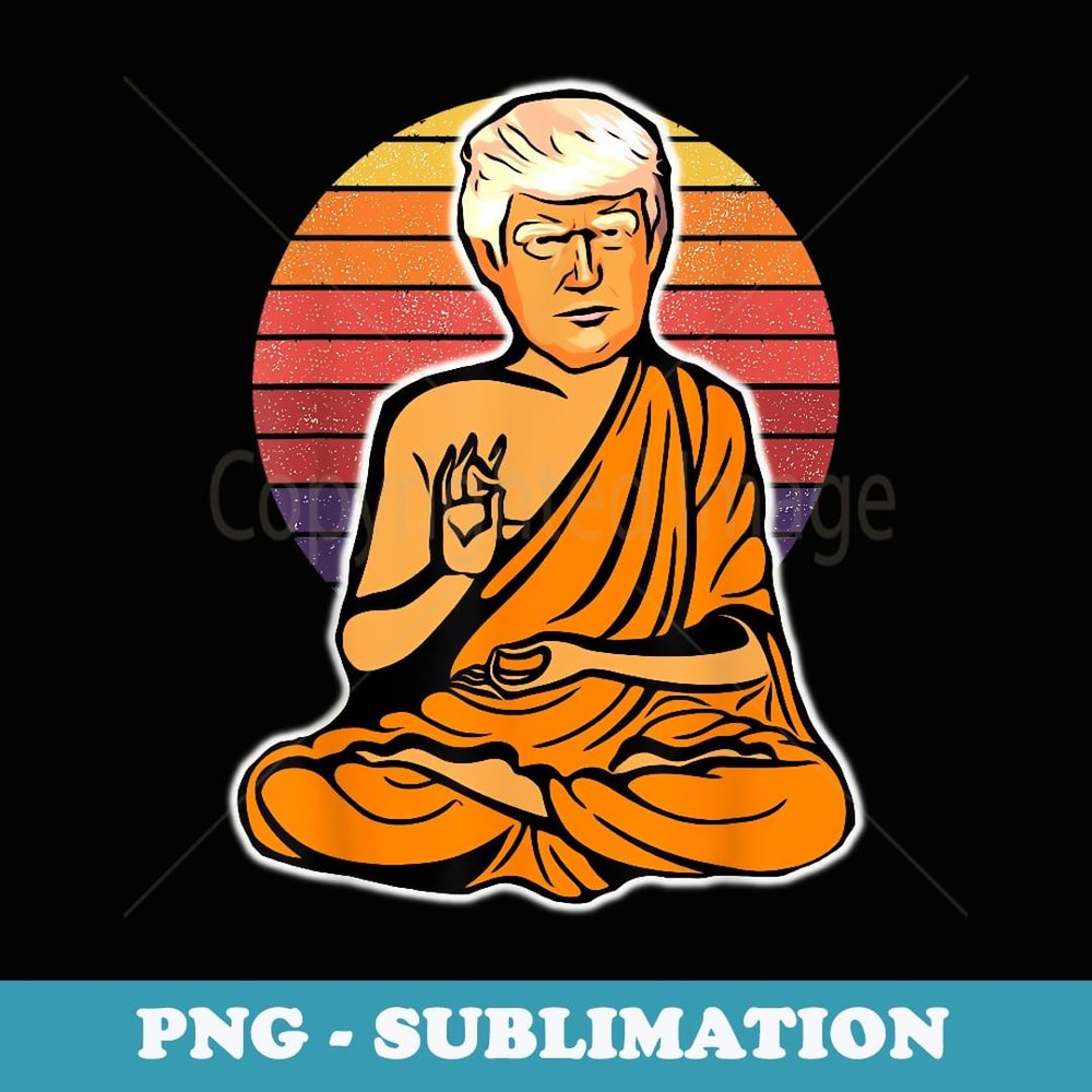 The Original Enlightened Trump Buddha Retro Vintage - Creative Sublimation PNG Download
