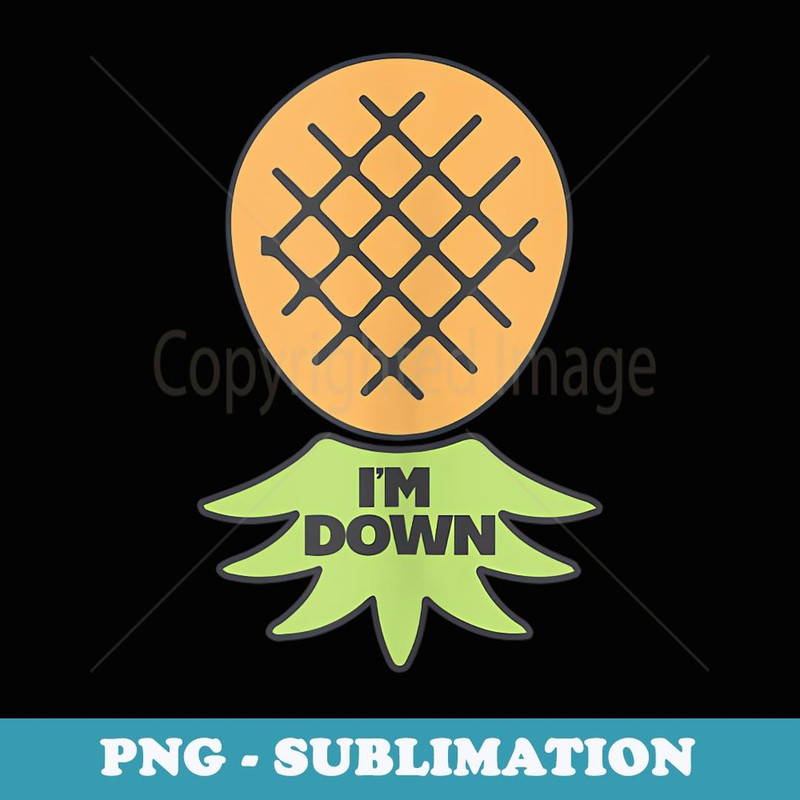 I'm Down Swinger Upside Down Pineapple - Modern Sublimation PNG File