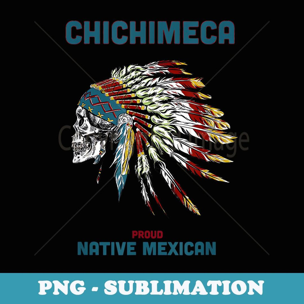 Chichimeca Tribe Native Mexican Indian Proud RetroSkull - PNG Transparent Sublimation File