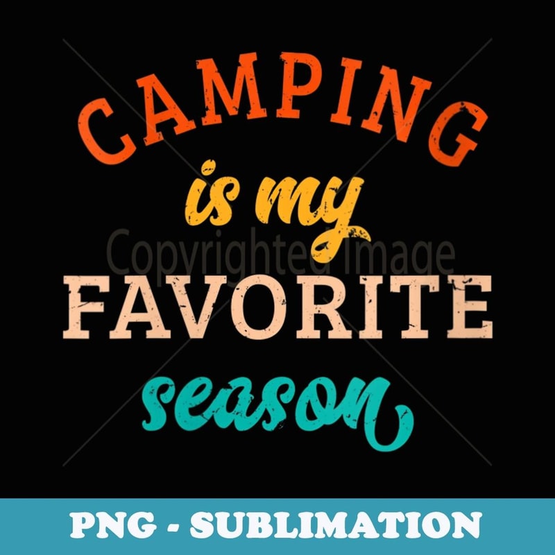 s Camping Is My Favorite Season Camper Lover Retro Vintage - Exclusive Sublimation Digital File