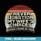 Retro I Never Question My Wife's Choices Funny Husband - Stylish Sublimation Digital Download