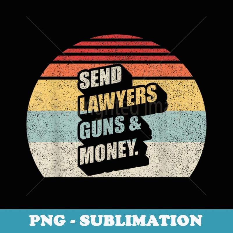 Vintage Retro Send Lawyers Guns And Money - Instant PNG Sublimation Download