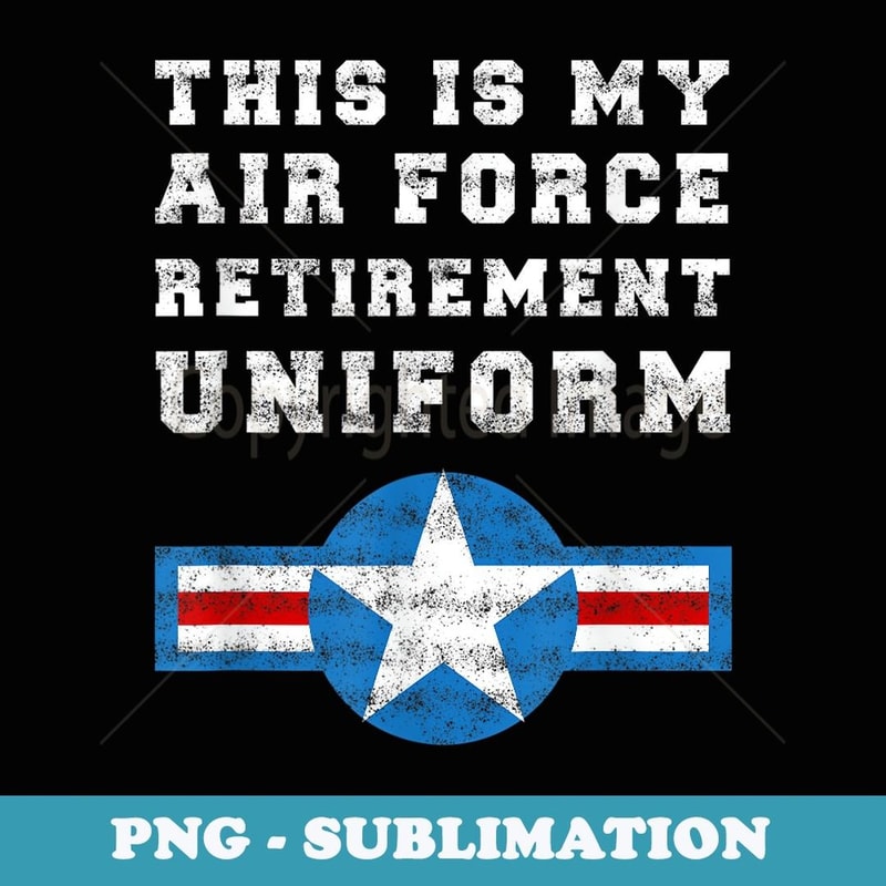 This is my Air Force Retirement Uniform Army US Veteran - Decorative Sublimation PNG File
