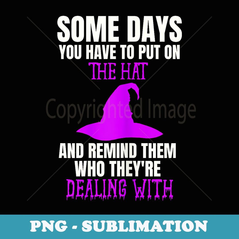 Funny Bad Witch Halloween Costume Put On The Hat Quote - Decorative Sublimation PNG File