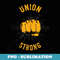 Union Strong Fist Proud Labor Day Workers September First - Special Edition Sublimation PNG File