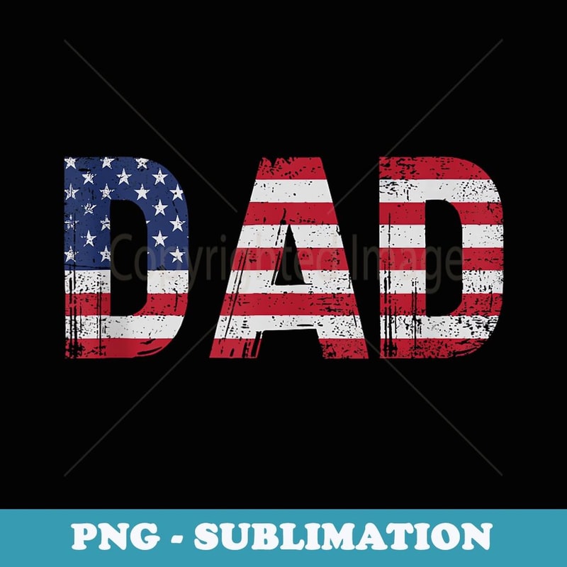 American Patriotic Dad Father's Day USA Flag 4th Of July Dad - PNG Sublimation Digital Download