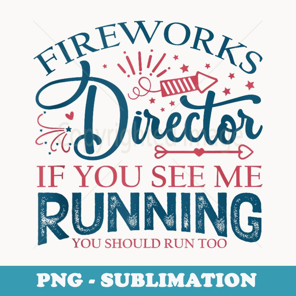 Fireworks Director If you see me Running Funny 4th Of July - High-Resolution PNG Sublimation File