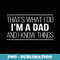 That's What I Do - I'm A Dad And I Know Things - - PNG Sublimation Digital Download