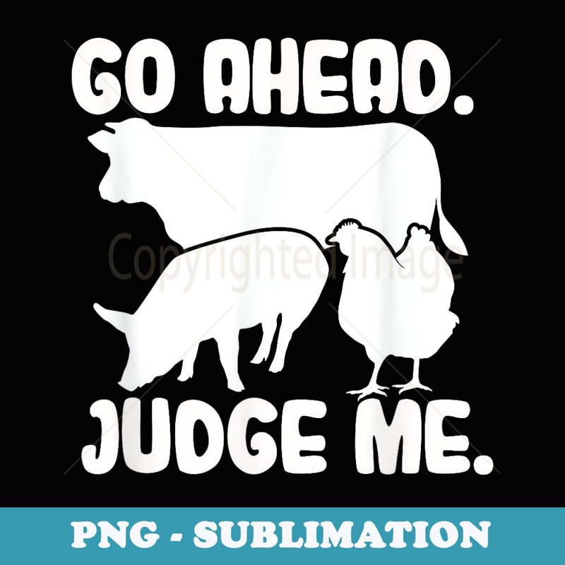 Go Ahead. Judge Me. Livestock Show Judging Cow Pig Chicken - Digital Sublimation Download File