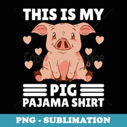 my pig pajama pig pjs cute pig stuff farmer girl - sublimation digital download