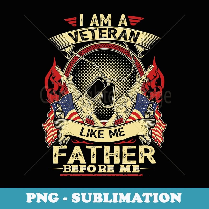 I Am A Veteran Like My Father Before Me Vintage Retro - Modern Sublimation PNG File