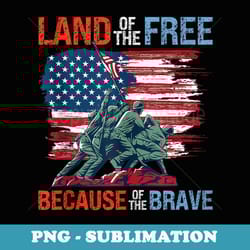 land of the free because of the brave memorial veterans day - premium sublimation digital download
