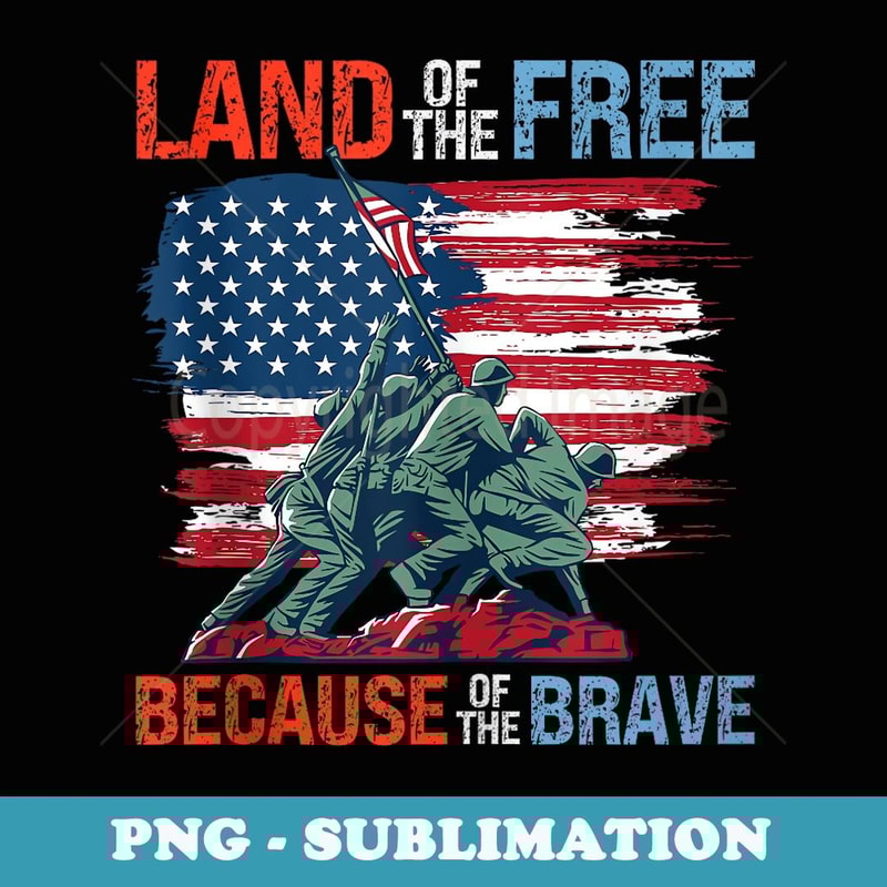 Land of the Free Because of the Brave Memorial Veterans Day - Premium Sublimation Digital Download