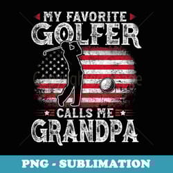 my favorite golfer calls me grandpa mens family father's day - modern sublimation png file