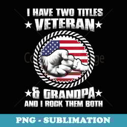 veteran 365 veteran grandpa & i rock them both - aesthetic sublimation digital file