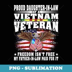 s proud daughter-in-law of vietnam veteran freedom isn't free - special edition sublimation png file