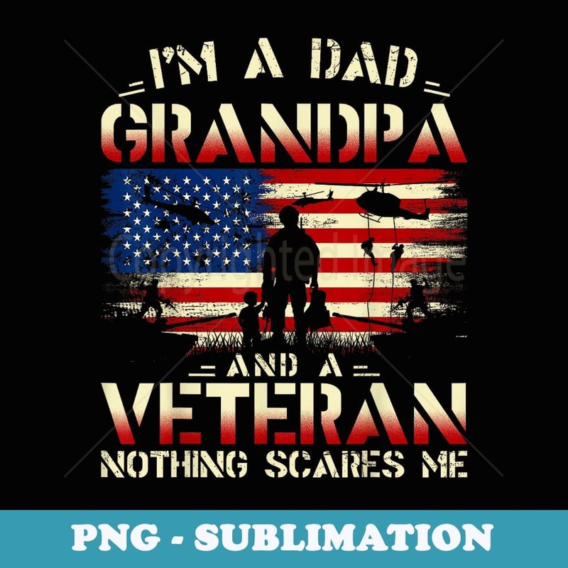 Father's Day - Veterans Day- I'm a Dad Grandpa and a Veteran - Signature Sublimation PNG File