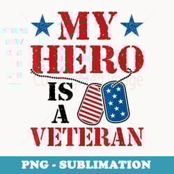 my hero is a veteran veteran's day family grandpa dad - stylish sublimation digital download