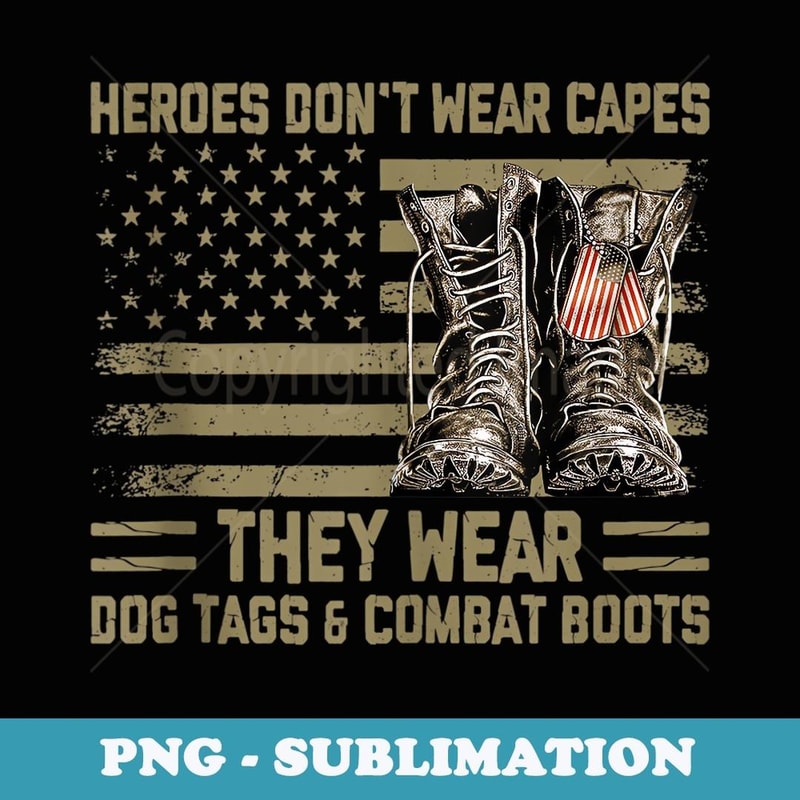 Heroes Don't Wear Capes They Wear Dog Tags Combat Boots Flag - Instant Sublimation Digital Download